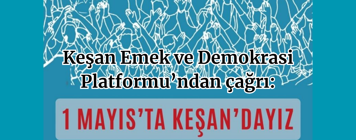 Keşan Emek ve Demokrasi Platformu’ndan çağrı: 