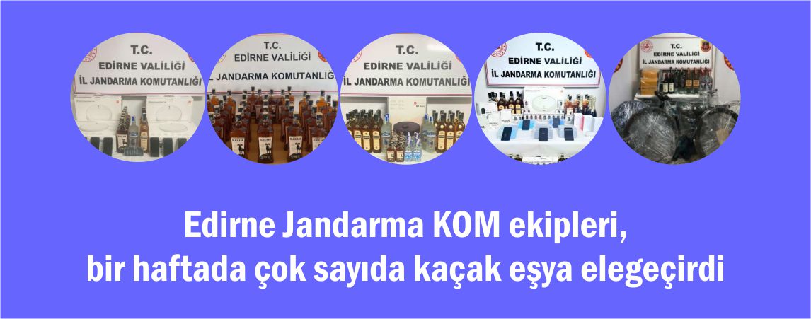 Edirne Jandarma KOM ekipleri, bir haftada çok sayıda kaçak eşya elegeçirdi