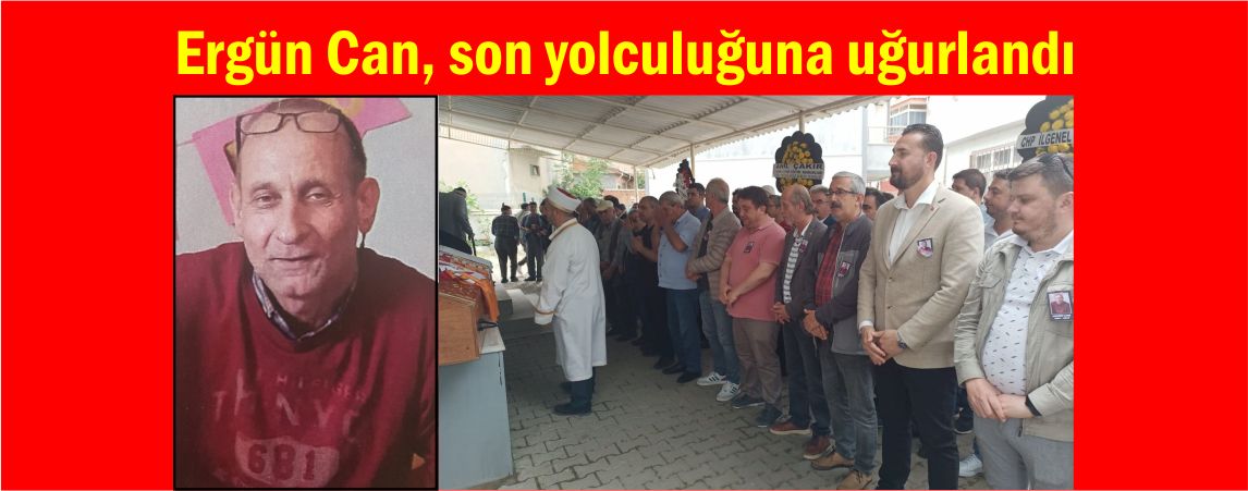 Ergün Can, son yolculuğuna uğurlandı