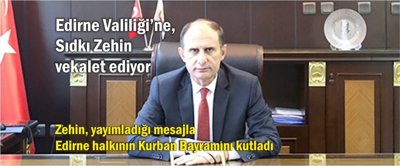 Edirne Valiliği'ne, Sıdkı Zehin vekalet ediyor