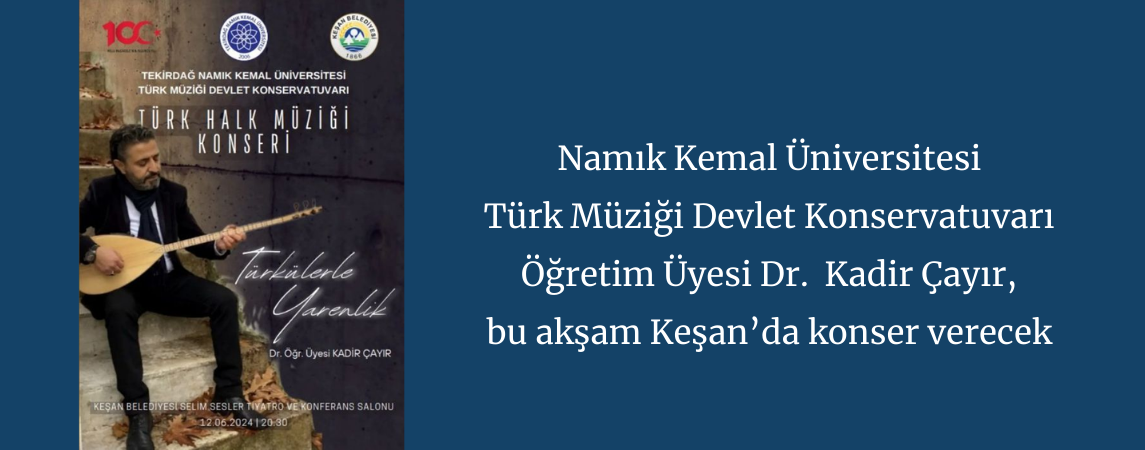 Namık Kemal Üniversitesi Türk Müziği Devlet Konservatuvarı Öğretim Üyesi Dr.  Kadir Çayır, bu akşam Keşan’da konser verecek