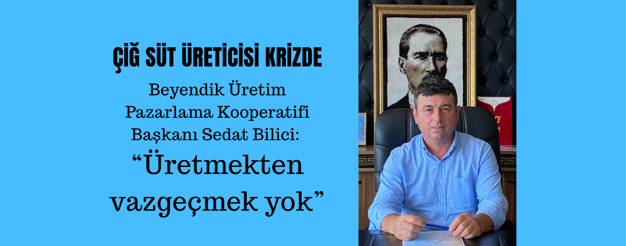 Beyendik Üretim Pazarlama Kooperatifi Başkanı Sedat Bilici:   “Üretmekten vazgeçmek yok”