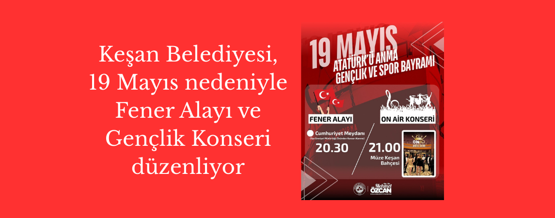 Keşan Belediyesi, 19 Mayıs nedeniyle Fener Alayı ve Gençlik Konseri düzenliyor