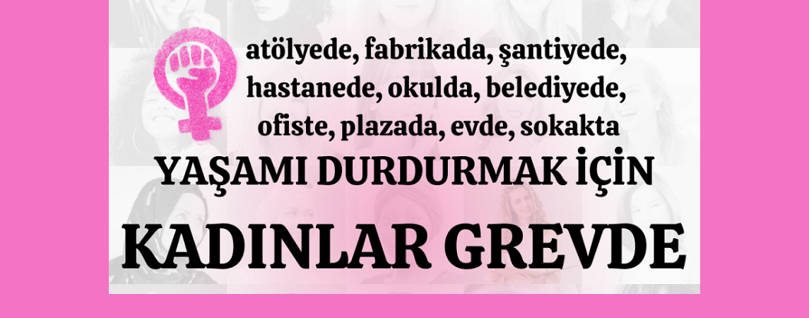 7 Mart’ta, “Yaşamı Durdurmak İçin Kadınlar Grevde”