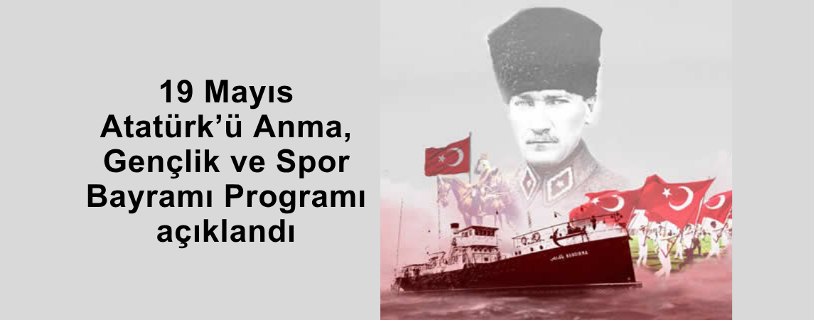 19 Mayıs Atatürk’ü Anma, Gençlik ve Spor Bayramı Programı açıklandı