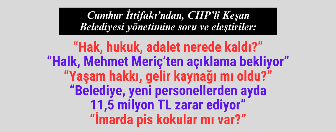 Cumhur İttifakı’ndan, CHP’li Keşan Belediyesi’ne soru ve eleştiriler:
