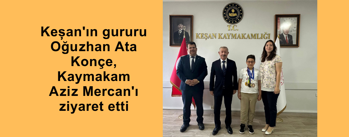 Keşan'ın gururu Oğuzhan Ata Konçe, Kaymakam Mercan'ı ziyaret etti