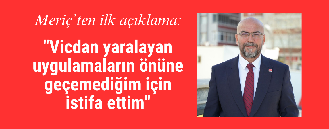 Meriç'ten ilk açıklama: 'Vicdan yaralayan uygulamaların önüne geçemediğim için istifa ettim'
