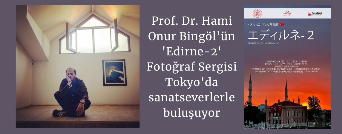 Prof. Dr. Hami Onur Bingöl’ün 'Edirne-2' Fotoğraf Sergisi Tokyo’da sanatseverlerle buluşuyor