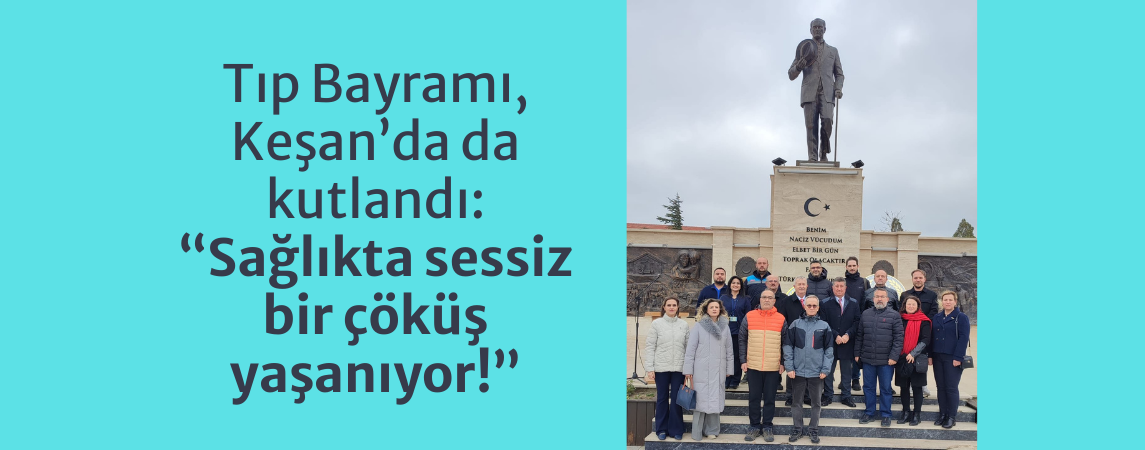 Tıp Bayramı, Keşan’da da kutlandı: “Sağlıkta sessiz bir çöküş yaşanıyor!”