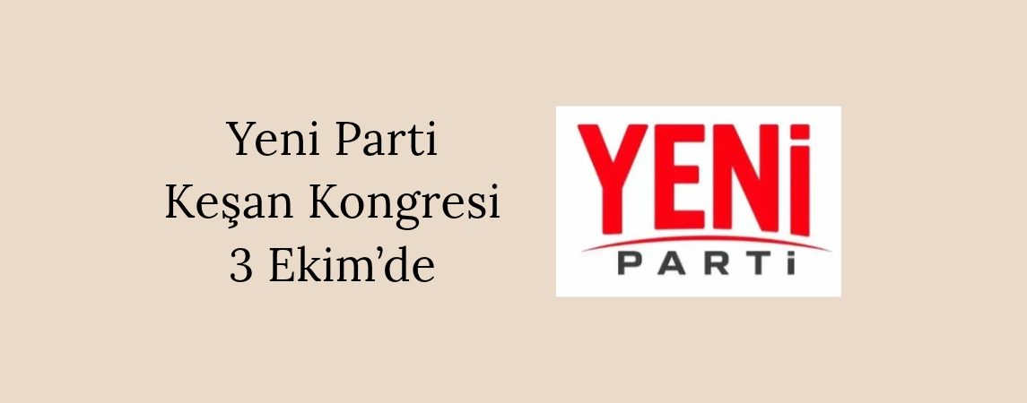 Yeni Parti Keşan Kongresi 3 Ekim’de