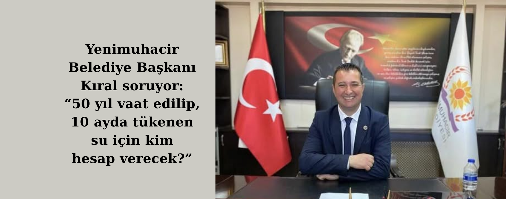 Yenimuhacir Belediye Başkanı Kıral soruyor: “50 yıl vaat edilip, 10 ayda tükenen su için kim hesap verecek?”