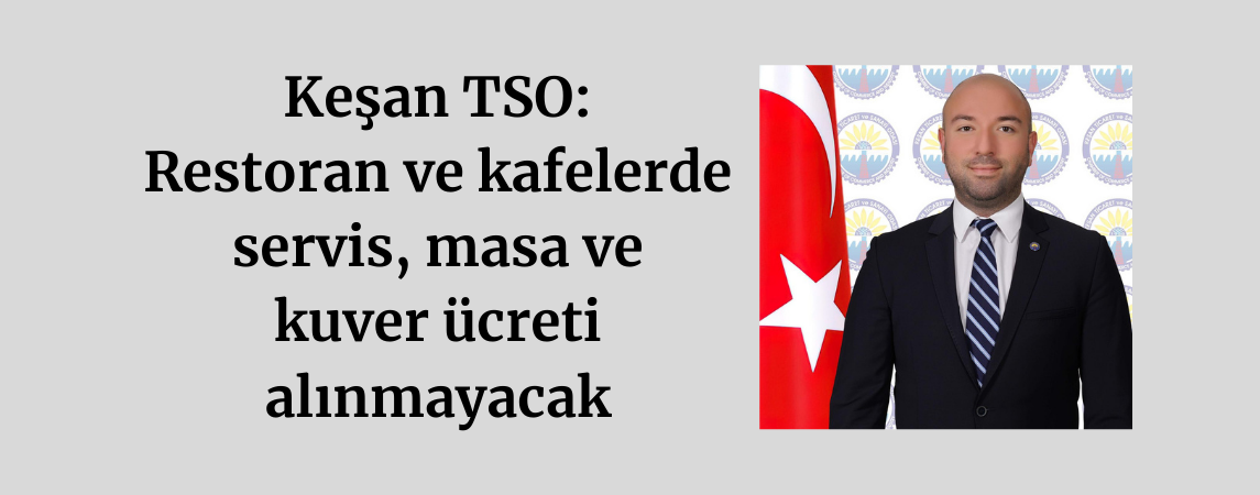 Keşan TSO: Restoran ve kafelerde servis, masa ve kuver ücreti alınmayacak