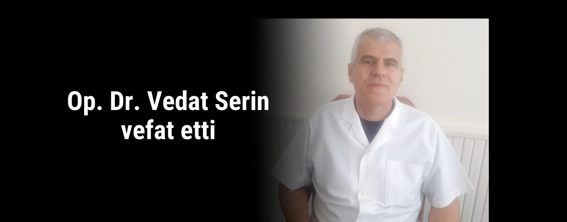Op. Dr. Vedat Serin vefat etti