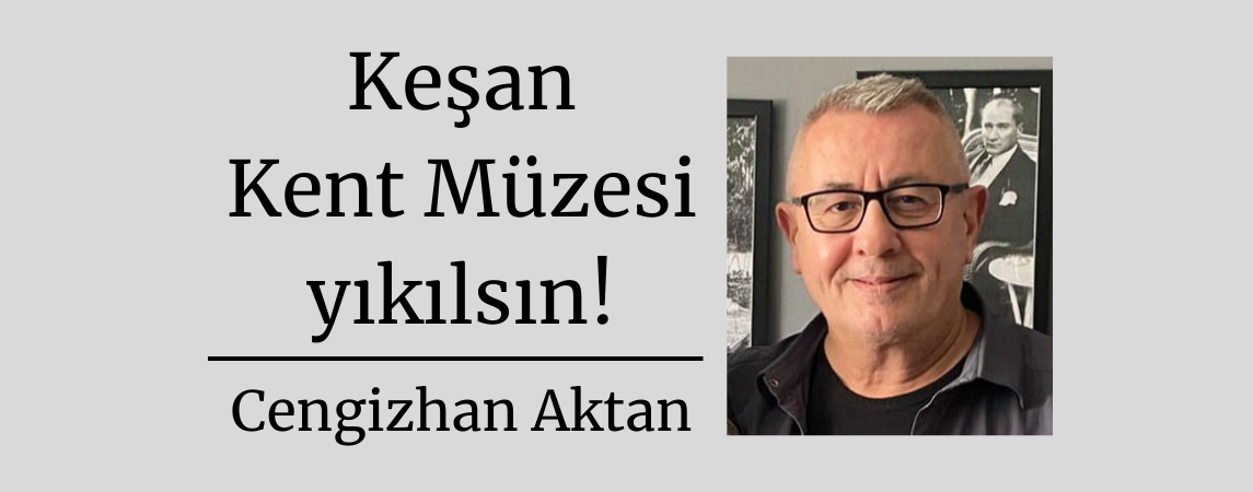 Keşan Kent Müzesi yıkılsın!